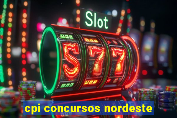 cpi concursos nordeste